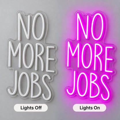 No More Jobs LED Neon Sign lights off/on