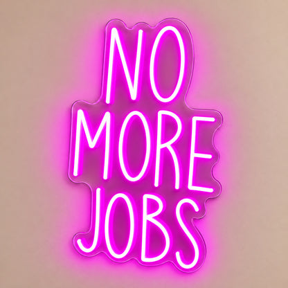 No More Jobs LED Neon Sign solid background