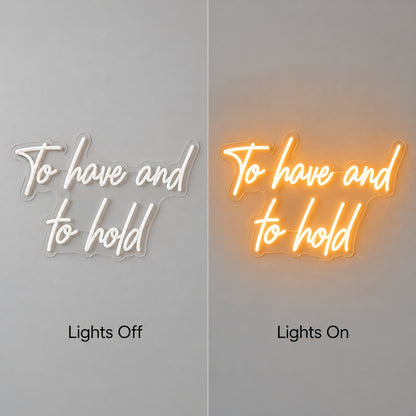 To Have And To Hold LED Neon Sign lights off/on