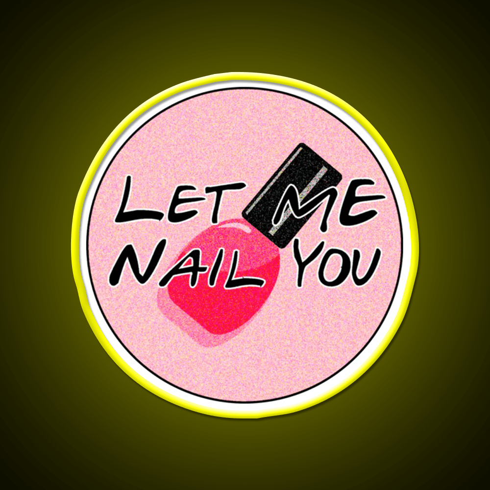 Let Me Nail You Funny Nail Tech Nail Salon Led Neon Sign Rgb Color - Shineneon