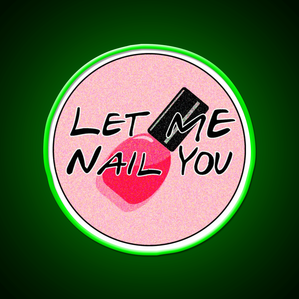 Let Me Nail You Funny Nail Tech Nail Salon Led Neon Sign Rgb Color - Shineneon