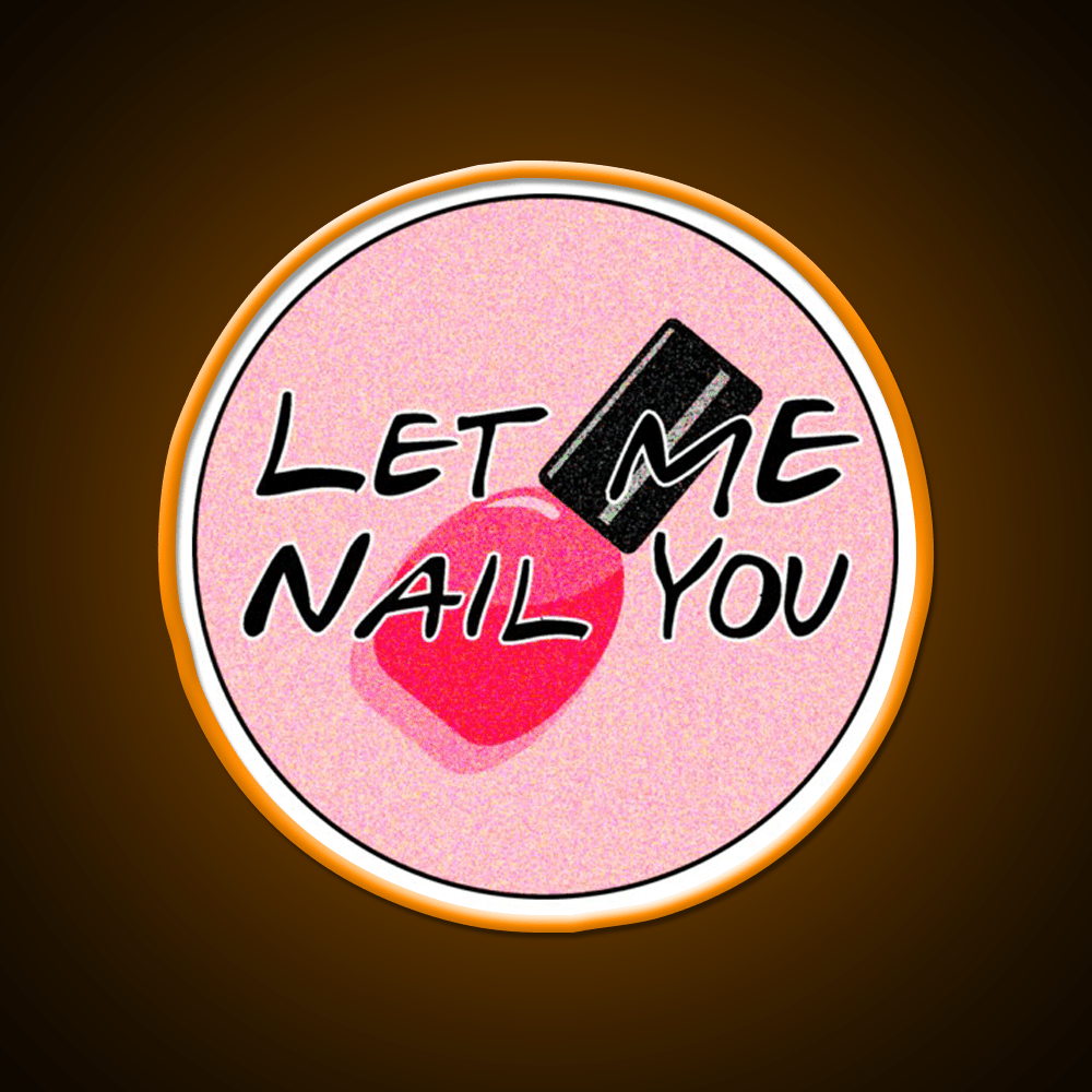 Let Me Nail You Funny Nail Tech Nail Salon Led Neon Sign Rgb Color - Shineneon