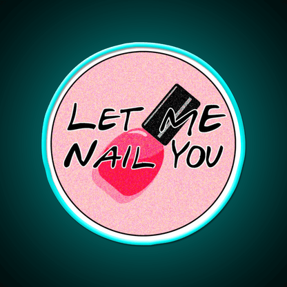 Let Me Nail You Funny Nail Tech Nail Salon Led Neon Sign Rgb Color - Shineneon