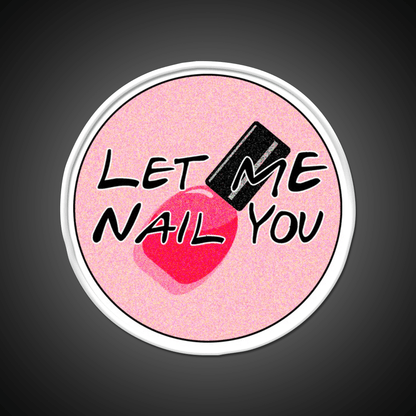 Let Me Nail You Funny Nail Tech Nail Salon Led Neon Sign Rgb Color - Shineneon