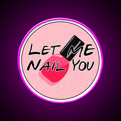 Let Me Nail You Funny Nail Tech Nail Salon Led Neon Sign Rgb Color - Shineneon