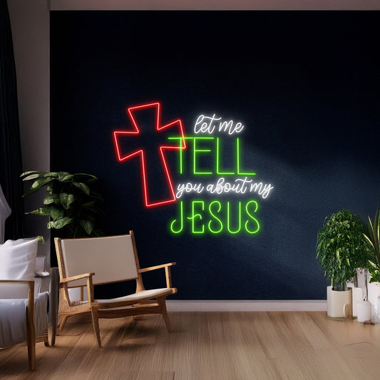 Let Me Tell You About My Jesus Cross Neon Sign