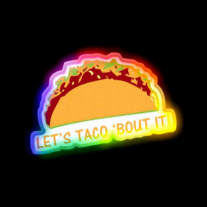Let Taco Bout It Funny Taco Slogan Taco Led Neon Sign Rgb Color - LED neon sign close-up detail