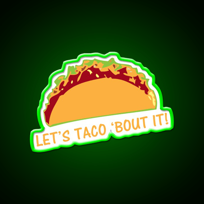 Let Taco Bout It Funny Taco Slogan Taco Led Neon Sign Rgb Color - Shineneon