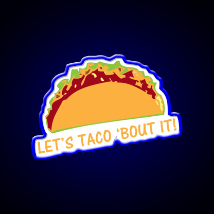 Let Taco Bout It Funny Taco Slogan Taco Led Neon Sign Rgb Color - Shineneon