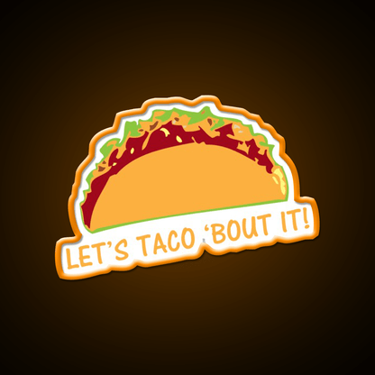 Let Taco Bout It Funny Taco Slogan Taco Led Neon Sign Rgb Color - Shineneon