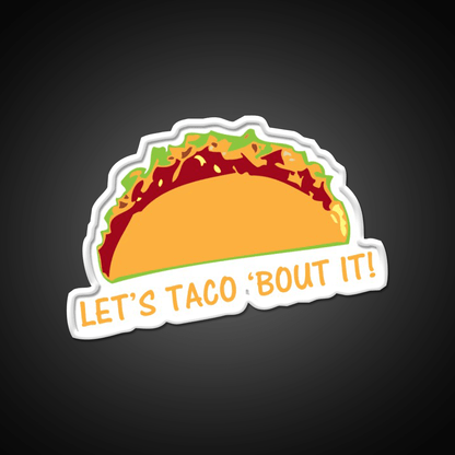Let Taco Bout It Funny Taco Slogan Taco Led Neon Sign Rgb Color - Shineneon
