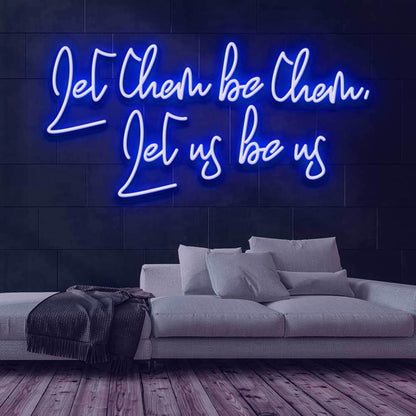 Let Them Be Them Let Us Be Us Neon Sign | Shineneon