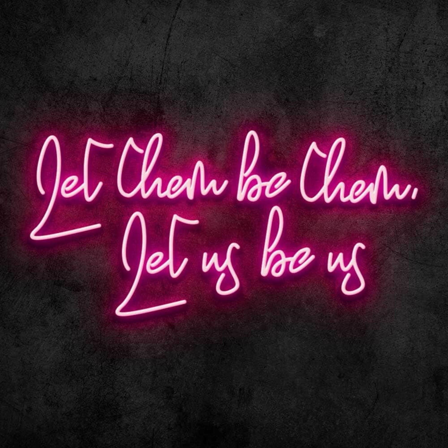 Let Them Be Them Let Us Be Us Neon Sign | Shineneon