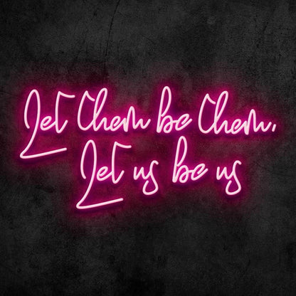 Let Them Be Them Let Us Be Us Neon Sign | Shineneon