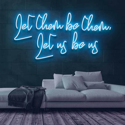 Let Them Be Them Let Us Be Us Neon Sign | Shineneon