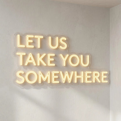Let Us Take You Somewhere LED Neon Sign - 04 Size Image