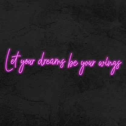 Let Your Dreams Be Your Wings Led Neon Sign | Shineneon