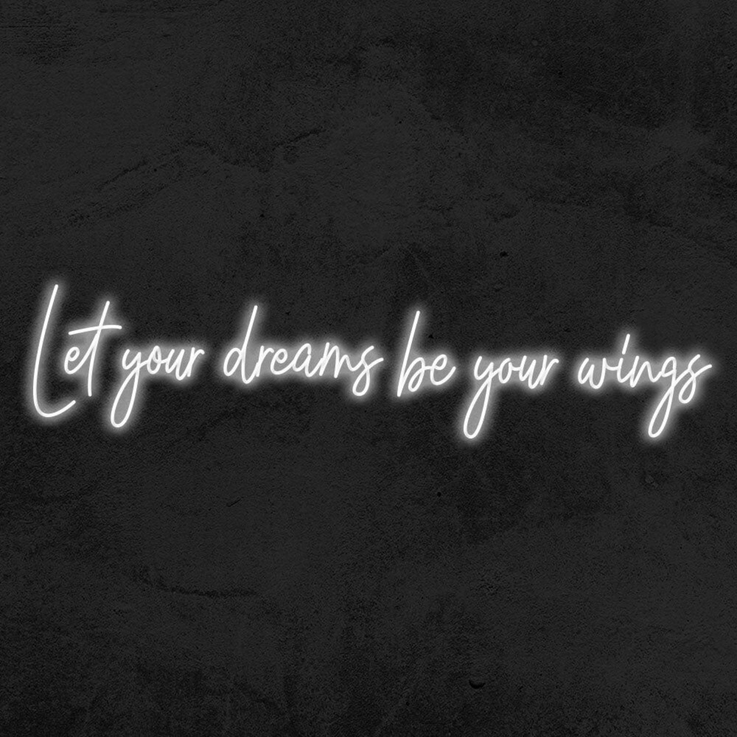 Let Your Dreams Be Your Wings Led Neon Sign | Shineneon