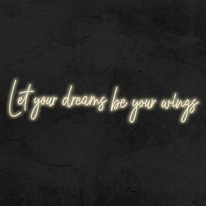 Let Your Dreams Be Your Wings Led Neon Sign | Shineneon
