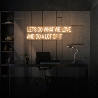 Lets Do What We Love And Do A Lot Of It Led Neon Sign Lettering | Shineneon