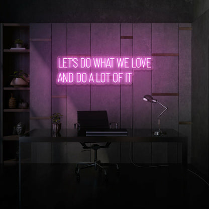 Lets Do What We Love And Do A Lot Of It Led Neon Sign Lettering | Shineneon