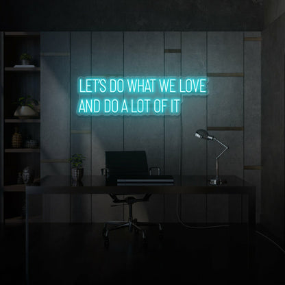 Lets Do What We Love And Do A Lot Of It Led Neon Sign Lettering | Shineneon