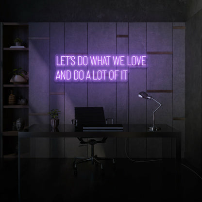 Lets Do What We Love And Do A Lot Of It Led Neon Sign Lettering | Shineneon