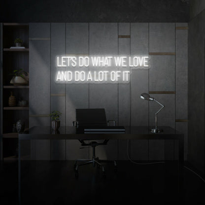 Lets Do What We Love And Do A Lot Of It Led Neon Sign Lettering | Shineneon