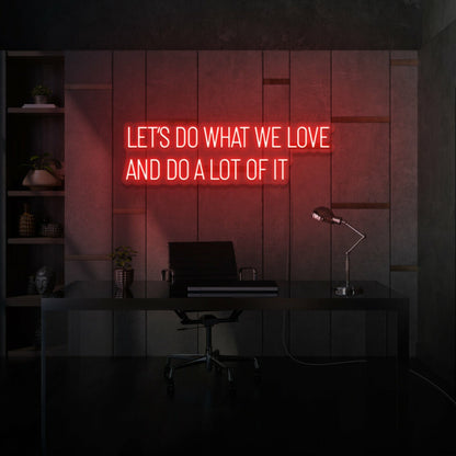 Lets Do What We Love And Do A Lot Of It Led Neon Sign Lettering | Shineneon