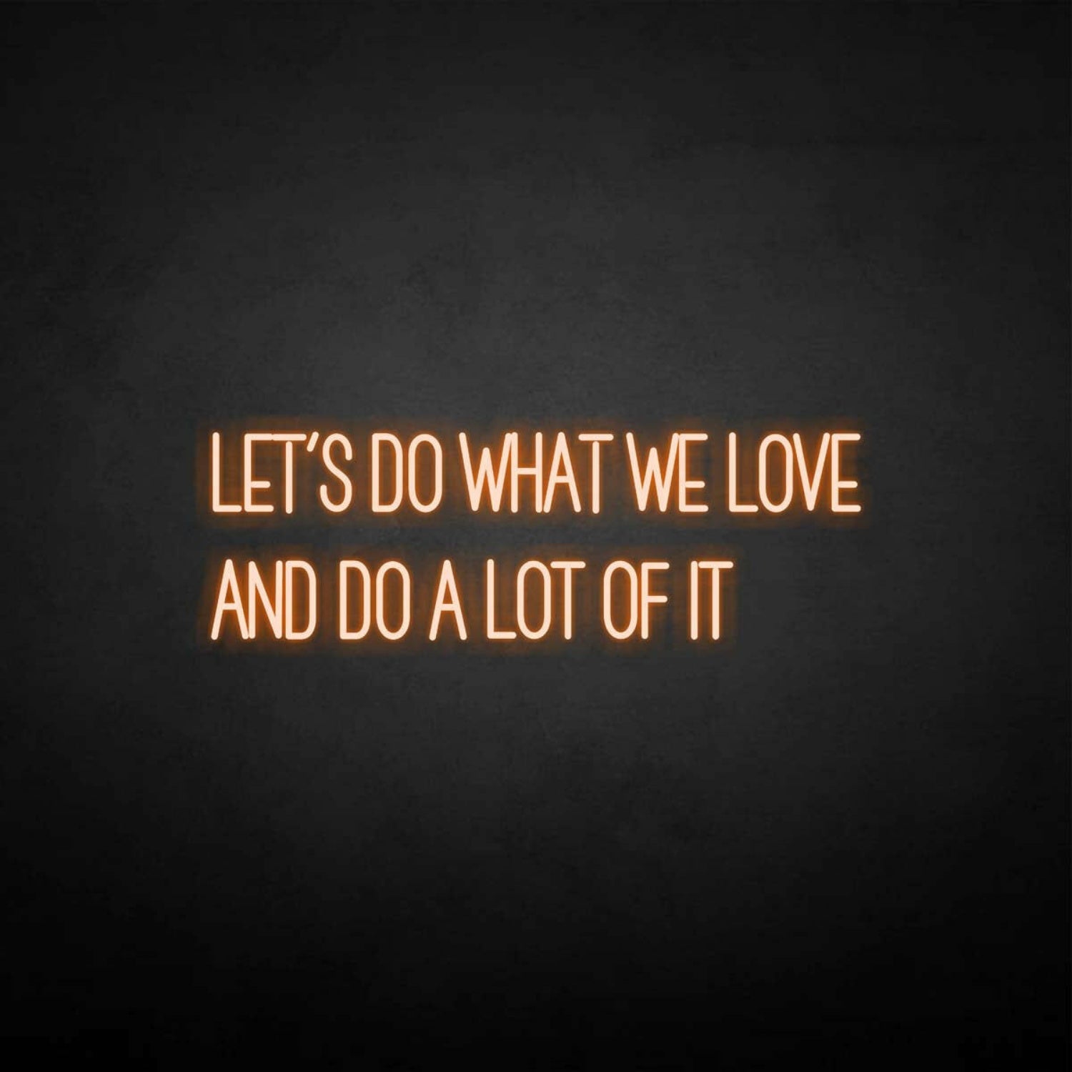 Lets Do What We Love Neon Sign | Shineneon