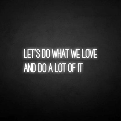 Lets Do What We Love Neon Sign | Shineneon
