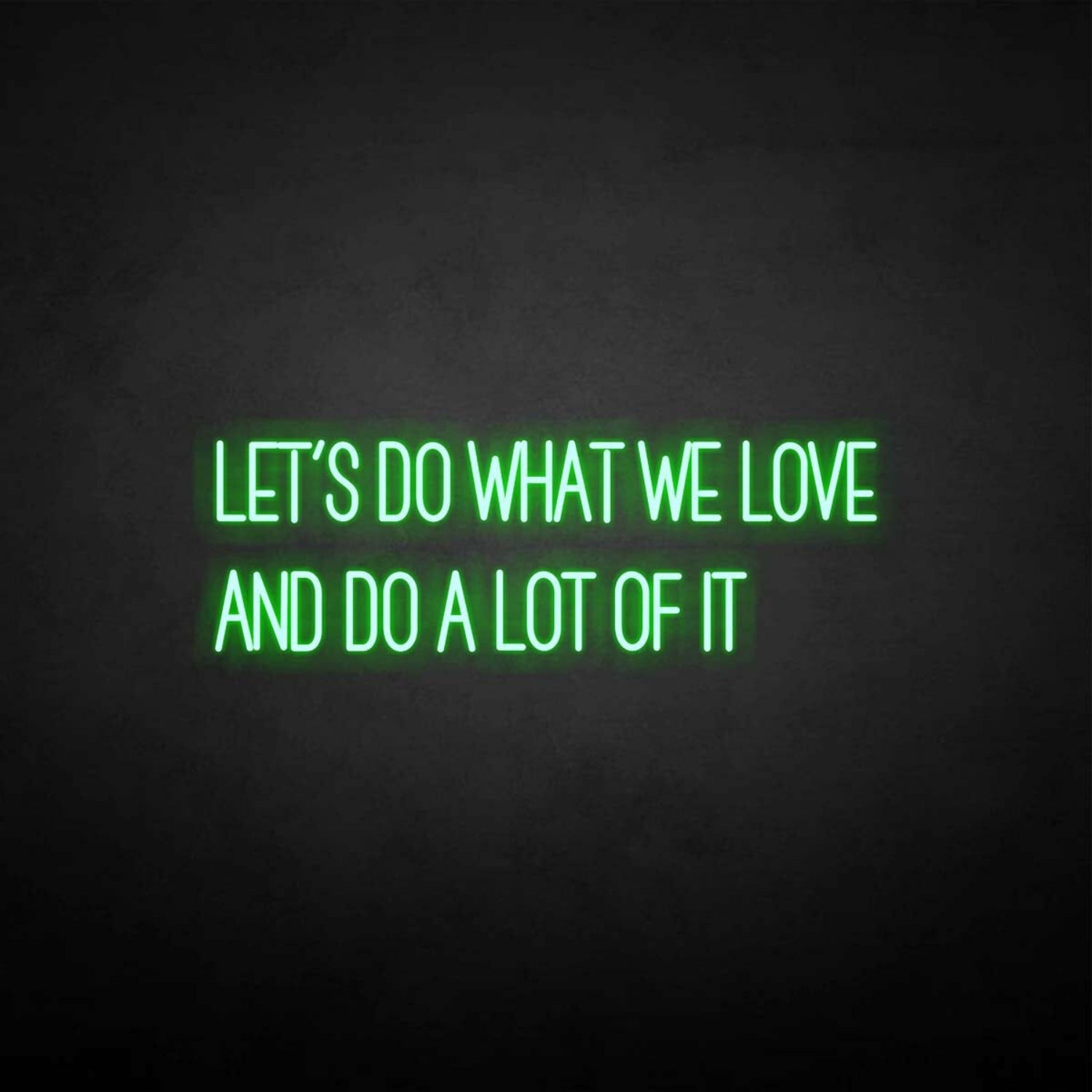 Lets Do What We Love Neon Sign | Shineneon