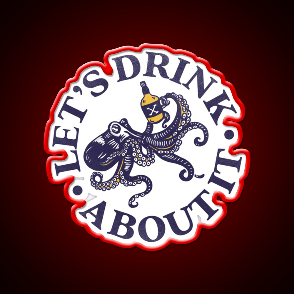 Lets Drink About It Funny Octopus Whiskey Drink Bar Led Neon Sign Rgb Color - Shineneon