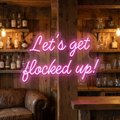 Let's Get Flocked Up LED Neon Sign - 03 Real Lifestyle Scene