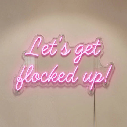 Let's Get Flocked Up LED Neon Sign - Shineneon