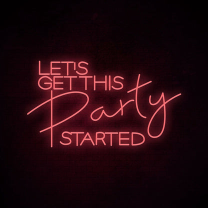 Lets Get This Party Started Neon Sign For Party | Shineneon
