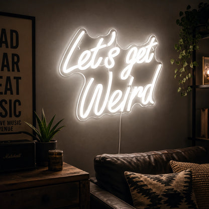 Lets Get Weird Neon Sign LED Neon Sign real lifestyle scene