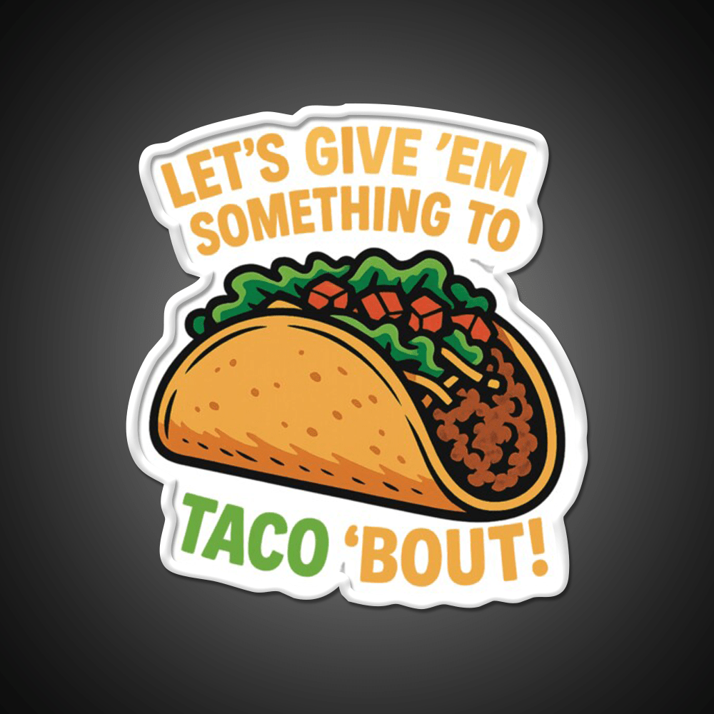 Lets Give Em Something To Taco About Taco Led Neon Sign Rgb Color - Shineneon