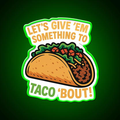 Lets Give Em Something To Taco About Taco Led Neon Sign Rgb Color - Shineneon