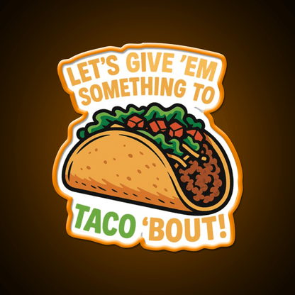 Lets Give Em Something To Taco About Taco Led Neon Sign Rgb Color - Shineneon