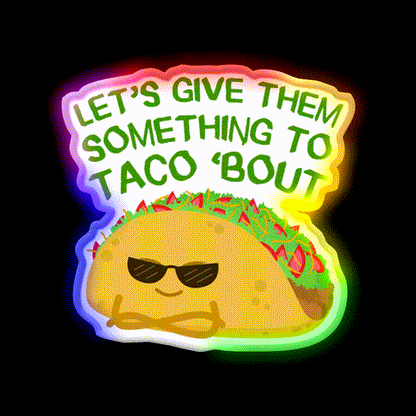 Lets Give Them Something To Taco Bout Taco Led Neon Sign Rgb Color - LED neon sign close-up detail
