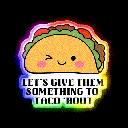 Lets Give Them Something To Taco Bout Taco Led Neon Sign Kitchen Sign Rgb Color - LED neon sign close-up detail