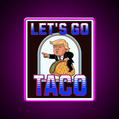 Lets Go Taco Anti Maga Taco Led Neon Sign Rgb Color - Shineneon