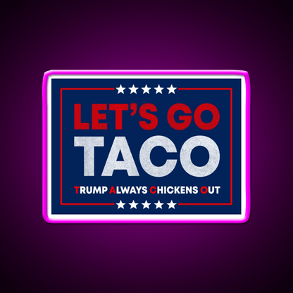 Lets Go Taco Anti Trump Pro Democracy Bumper Taco Led Neon Sign Rgb Color - Shineneon