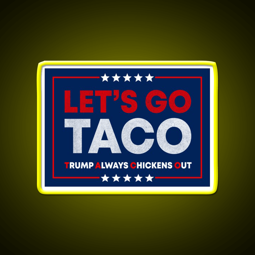 Lets Go Taco Anti Trump Pro Democracy Bumper Taco Led Neon Sign Rgb Color - Shineneon