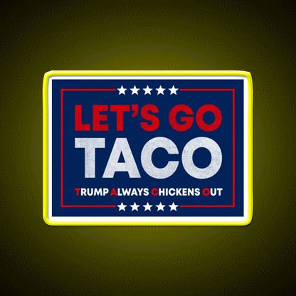 Lets Go Taco Anti Trump Pro Democracy Bumper Taco Led Neon Sign Rgb Color - Custom LED neon sign front view