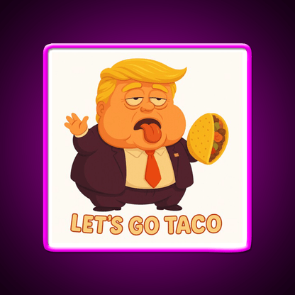 Lets Go Taco Funny Anti Trump Caricature Taco Led Neon Sign Rgb Color - Shineneon