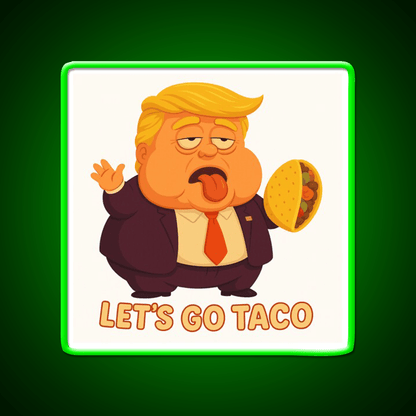 Lets Go Taco Funny Anti Trump Caricature Taco Led Neon Sign Rgb Color - Shineneon