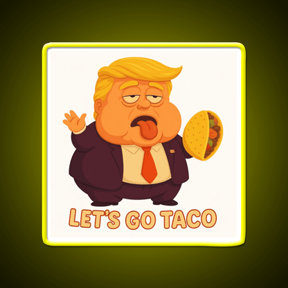 Lets Go Taco Funny Anti Trump Caricature Taco Led Neon Sign Rgb Color - Shineneon