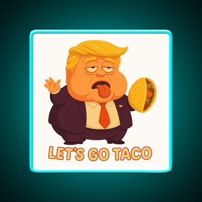 Lets Go Taco Funny Anti Trump Caricature Taco Led Neon Sign Rgb Color - Shineneon